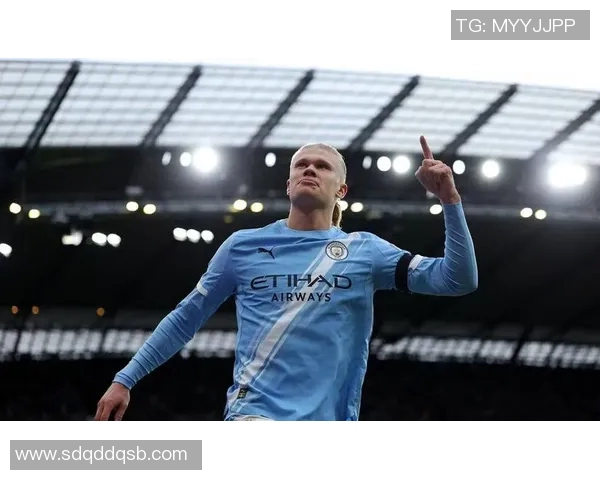 哈兰德再度发威曼城强势取胜展现冠军实力